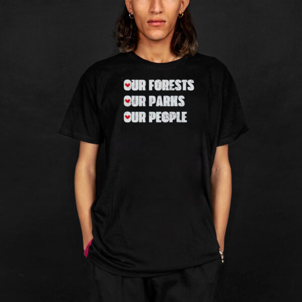 Our Forests Our Parks Our People Shirt