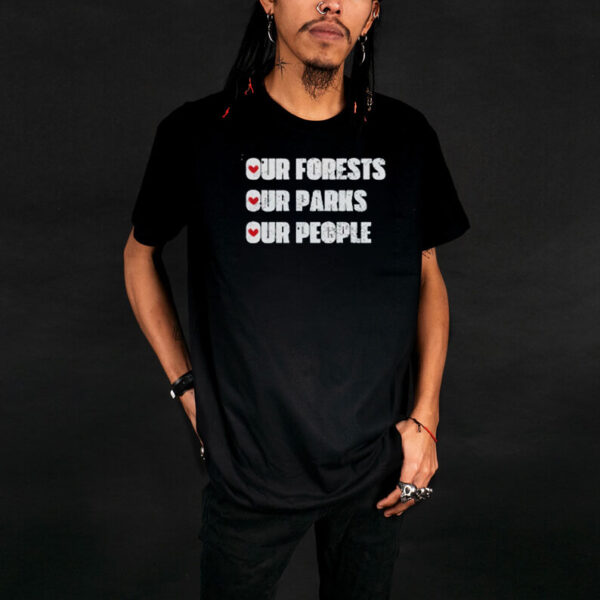 Our Forests Our Parks Our People Shirt