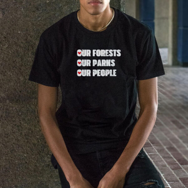 Our Forests Our Parks Our People Shirt