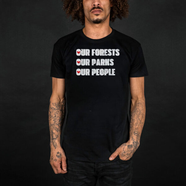 Our Forests Our Parks Our People Shirt