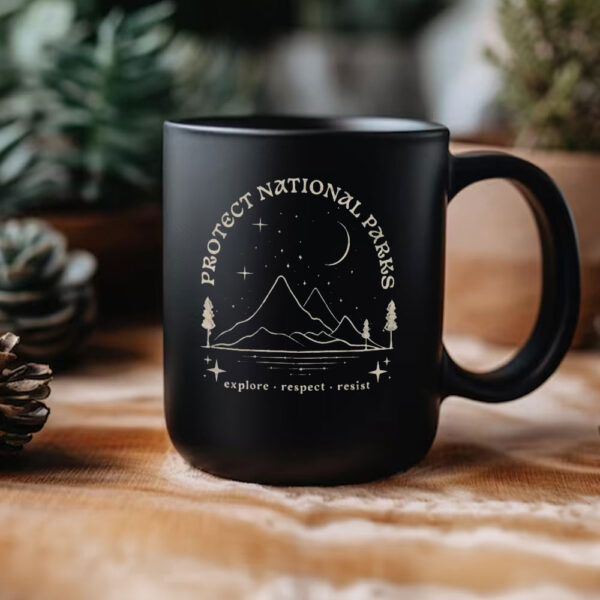 Protect National Parks Mug, Gift for Hiker, Resist Anti Trump Mug