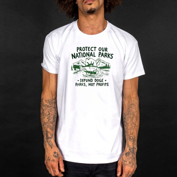 Protect Our National Parks T-Shirt, Defund Doge Parks Not Profits Shirt