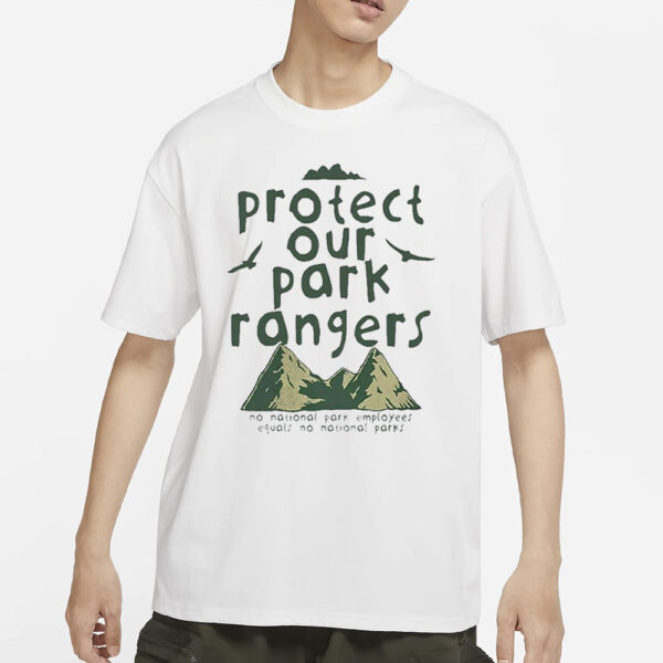 Protect Our Park Rangers No National Park Employees Equals No National Parks T-Shirt